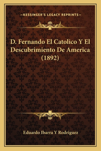D. Fernando El Catolico Y El Descubrimiento De America (1892)