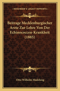 Beitrage Mecklenburgischer Arzte Zur Lehre Von Der Echinococcen-Krankheit (1885)