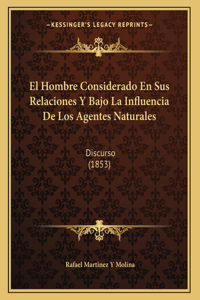 El Hombre Considerado En Sus Relaciones Y Bajo La Influencia De Los Agentes Naturales