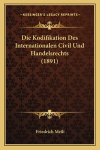 Die Kodifikation Des Internationalen Civil Und Handelsrechts (1891)