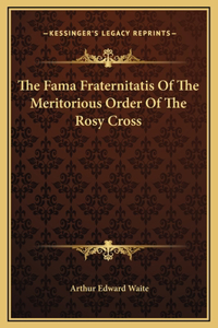 Fama Fraternitatis Of The Meritorious Order Of The Rosy Cross