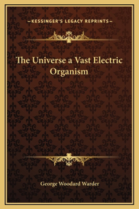 The Universe a Vast Electric Organism