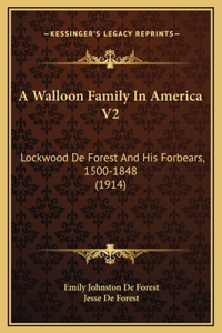 Walloon Family In America V2: Lockwood De Forest And His Forbears, 1500-1848 (1914)