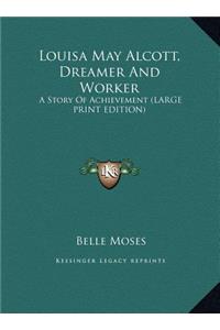 Louisa May Alcott, Dreamer And Worker