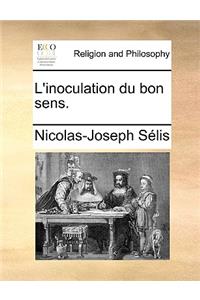 L'inoculation du bon sens.