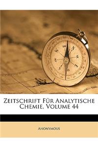 Zeitschrift Fur Analytische Chemie, Volume 44