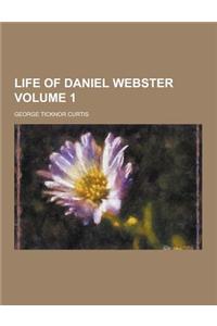 Life of Daniel Webster Volume 1