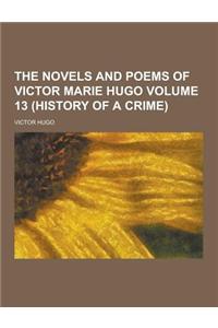 The Novels and Poems of Victor Marie Hugo Volume 13 (History of a Crime)