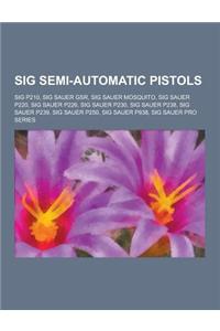 Sig Semi-Automatic Pistols: Sig P210, Sig Sauer Gsr, Sig Sauer Mosquito, Sig Sauer P220, Sig Sauer P226, Sig Sauer P230, Sig Sauer P238, Sig Sauer