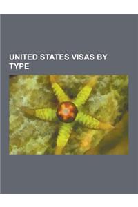 United States Visas by Type: Alien of Extraordinary Ability, B Visa, E-2 Visa, E-3 Visa, Eb-1 Visa, Eb-2 Visa, Eb-3 Visa, Eb-5 Visa, Exempt H-1b No