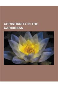 Christianity in the Caribbean: Caribbean Gospel Singers, Christian Denominations in the Caribbean, Christian Missionaries in the Caribbean, Christian