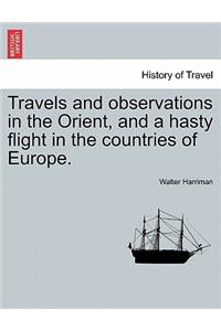 Travels and Observations in the Orient, and a Hasty Flight in the Countries of Europe.