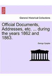 Official Documents, Addresses, Etc. ... During the Years 1862 and 1863.