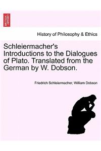 Schleiermacher's Introductions to the Dialogues of Plato. Translated from the German by W. Dobson.