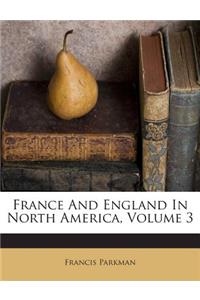 France And England In North America, Volume 3