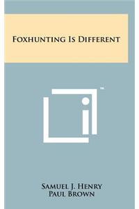Foxhunting Is Different