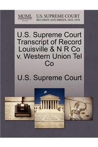 U.S. Supreme Court Transcript of Record Louisville & N R Co V. Western Union Tel Co