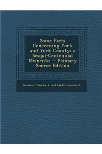 Some Facts Concerning York and York County: A Sesqui-Centennial Memento