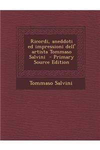 Ricordi, Aneddoti Ed Impressioni Dell' Artista Tommaso Salvini