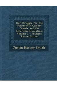 Our Struggle for the Fourteenth Colony: Canada, and the American Revolution, Volume 2