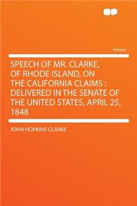Speech of Mr. Clarke, of Rhode Island, on the California Claims