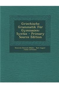 Griechische Grammatik Fur Gymnasien: Syntax