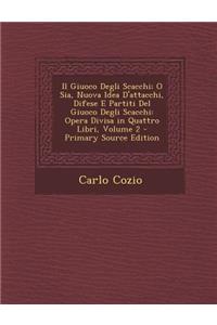Il Giuoco Degli Scacchi; O Sia, Nuova Idea D'Attacchi, Difese E Partiti del Giuoco Degli Scacchi