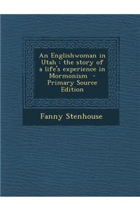 An Englishwoman in Utah: The Story of a Life's Experience in Mormonism