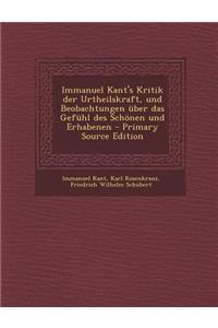 Immanuel Kant's Kritik Der Urtheilskraft, Und Beobachtungen Uber Das Gefuhl Des Schonen Und Erhabenen