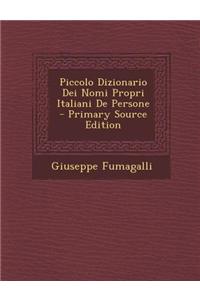 Piccolo Dizionario Dei Nomi Propri Italiani de Persone - Primary Source Edition