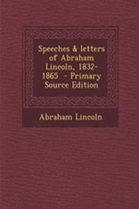 Speeches & Letters of Abraham Lincoln, 1832-1865 - Primary Source Edition