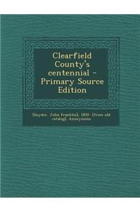Clearfield County's Centennial - Primary Source Edition