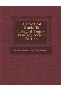 A Practical Guide To Integral Yoga