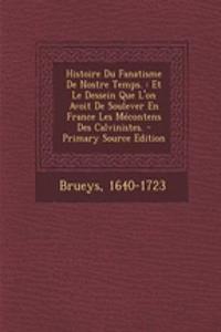 Histoire Du Fanatisme De Nostre Temps.