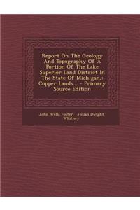 Report on the Geology and Topography of a Portion of the Lake Superior Land District in the State of Michigan,