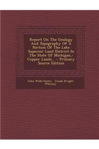 Report on the Geology and Topography of a Portion of the Lake Superior Land District in the State of Michigan,: Copper Lands...