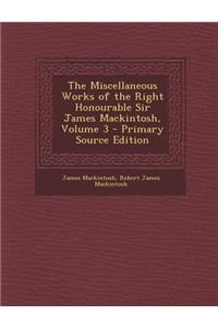 The Miscellaneous Works of the Right Honourable Sir James Mackintosh, Volume 3