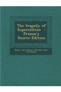 The Tragedy of Superstition - Primary Source Edition