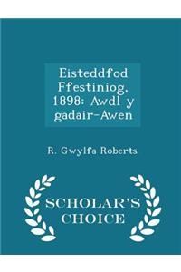 Eisteddfod Ffestiniog, 1898: Awdl Y Gadair-Awen - Scholar's Choice Edition