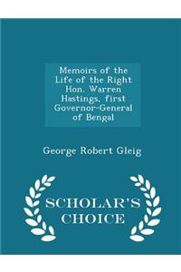 Memoirs of the Life of the Right Hon. Warren Hastings, First Governor-General of Bengal - Scholar's Choice Edition