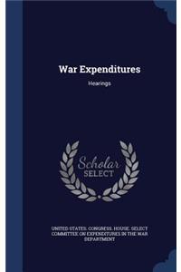 War Expenditures: Hearings