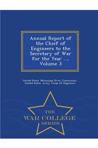 Annual Report of the Chief of Engineers to the Secretary of War for the Year ..., Volume 3 - War College Series