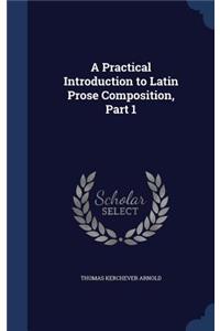 Practical Introduction to Latin Prose Composition, Part 1