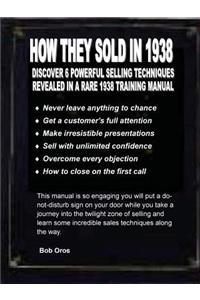 How They Sold in 1938: Discover 6 Powerful Selling Techniques Revealed in a Rare 1938 Training Manual