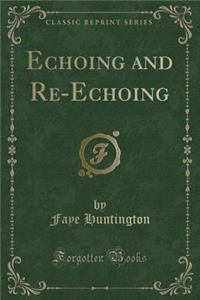Echoing and Re-Echoing (Classic Reprint)