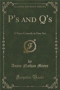 P's and q's: A Farce Comedy in One Act (Classic Reprint)