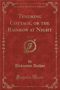 Tendring Cottage, or the Rainbow at Night, Vol. 2 of 3 (Classic Reprint)