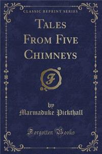 Tales from Five Chimneys (Classic Reprint)
