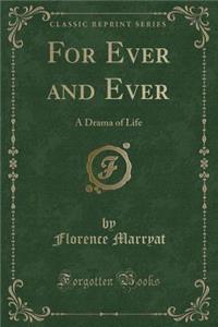 For Ever and Ever: A Drama of Life (Classic Reprint): A Drama of Life (Classic Reprint)