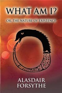 What Am I: Or, the Nature of Existence